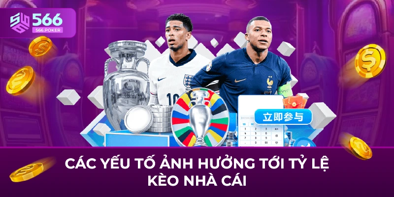 Các yếu tố ảnh hưởng tới tỷ lệ kèo nhà cái