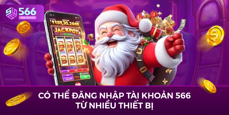 Có thể đăng nhập tài khoản 566 từ nhiều thiết bị