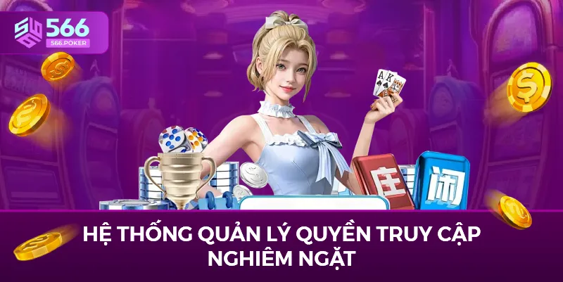 Hệ thống quản lý quyền truy cập nghiêm ngặt