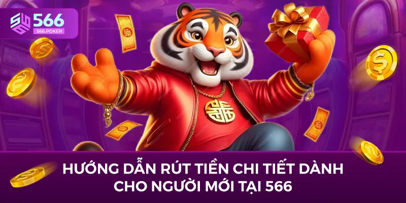 Hướng dẫn rút tiền chi tiết dành cho người mới tại 566