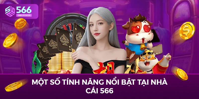Một số tính năng nổi bật tại nhà cái 566