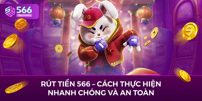 Rút Tiền 566 – Cách Thực Hiện Nhanh Chóng và An Toàn