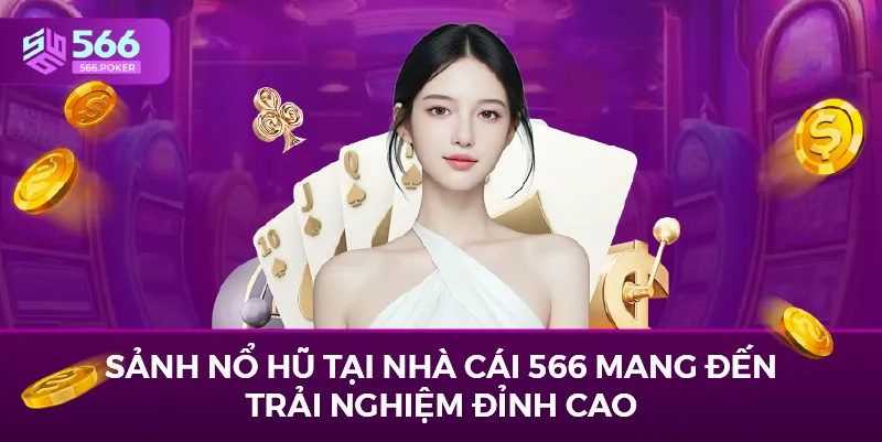 Sảnh nổ hũ tại nhà cái 566 mang đến trải nghiệm đỉnh cao.