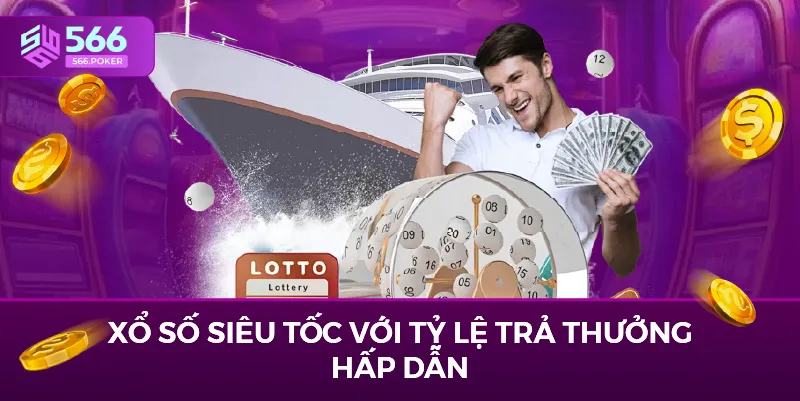 Xổ số siêu tốc với tỷ lệ trả thưởng hấp dẫn